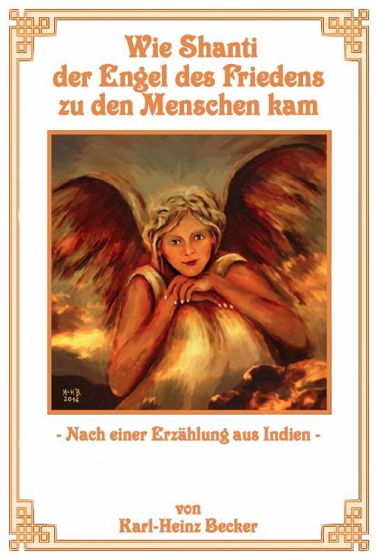 Wie Shanti der Engel des Friedens zu den Menschen kam von Karl-Heinz Becker